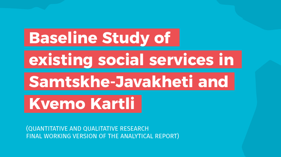 Baseline Study of existing social services in Samtskhe-Javakheti and Kvemo Kartli